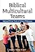 Biblical Multicultural Teams by Sheryl Takagi Silzer