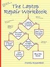 The Laptop Repair Workbook: An Introduction to Troubleshooting and Repairing Laptop Computers The Laptop Repair Workbook: An Introduction to Troubleshooting and Repairing Laptop Computers
