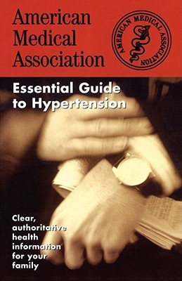 The American Medical Association Essential Guide to Hypertension (Paperback)