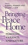 Bringing Peace Home: Feminism, Violence, and Nature (A Hypatia Book) Bringing Peace Home: Feminism, Violence, and Nature (A Hypatia Book)