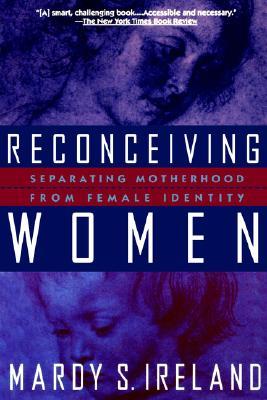 Reconceiving Women: Separating Motherhood from Female Identity (Paperback)