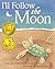 I'll Follow the Moon by Stephanie Lisa Tara