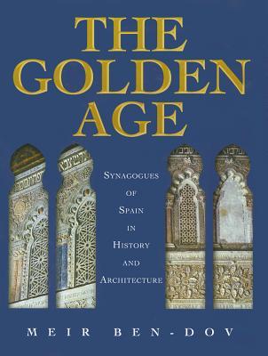 The Golden Age: Synagogues of Spain in History and Architecture (Hardcover)