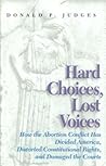 Hard Choices, Lost Voices: How the Abortion Conflict Has Divided America, Distorted Constitutional Rights, and Damaged the Courts
