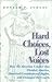 Hard Choices, Lost Voices: How the Abortion Conflict Has Divided America, Distorted Constitutional Rights, and Damaged the Courts