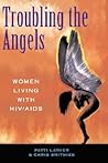 Troubling the Angels: Women Living with HIV/AIDS Troubling the Angels: Women Living with HIV/AIDS