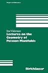 Lectures on the Geometry of Poisson Manifolds (Progress in Mathematics, 118) Lectures on the Geometry of Poisson Manifolds (Progress in Mathematics, 118)