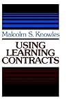Using Learning Contracts: Practical Approaches to Individualizing and Structuring Learning (Jossey-Bass Higher Education Series) Using Learning Contracts: Practical Approaches to Individualizing and Structuring Learning (Jossey-Bass Higher Education Series)