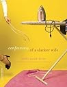 Confessions of a Slacker Wife by Muffy Mead-Ferro Confessions of a Slacker Wife by Muffy Mead-Ferro