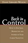 Back in Control: How to Stay Sane, Productive, and Inspired in Your Career Transition