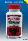 Pain Killer Marketing: How to Turn Customer Pain into Market Gain
