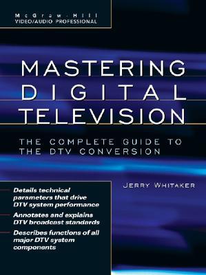 Mastering Digital Television: The Complete Guide to the DTV Conversion (Hardcover)