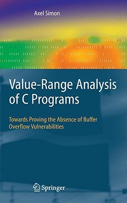 Value-Range Analysis of C Programs: Towards Proving the Absence of Buffer Overflow Vulnerabilities (Hardcover)