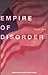 Empire of Disorder
