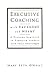 Executive Coaching with Backbone and Heart : A Systems Approach to Engaging Leaders with Their Challenges