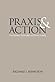 Praxis and Action by Richard J. Bernstein
