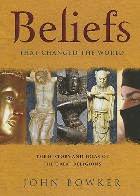 Beliefs That Changed the World: The History and Ideas of the Great Religions (Hardcover)