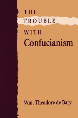 The Trouble with Confucianism (The Tanner Lectures on Human Values)