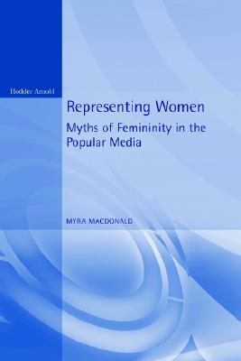 Representing Women: Myths of Femininity in the Popular Media (Paperback)