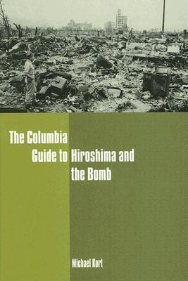 The Columbia Guide to Hiroshima and the Bomb (Columbia Guides to American History and Cultures)