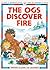 The Ogs Discover Fire by Felicity Everett