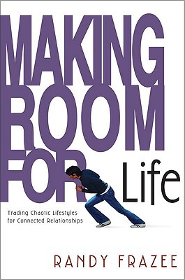 Making Room for Life: Trading Chaotic Lifestyles for Connected Relationships (Hardcover)