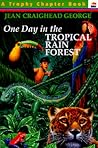 One Day in the Tropical Rain Forest by Jean Craighead George