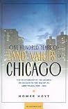One Hundred Years of Land Values in Chicago: The Relationship of the Growth of Chicago to the Rise of Its Land Values, 1830-1933