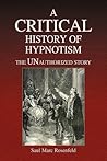 A Critical History of Hypnotism: The Unauthorized Story