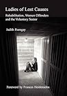 Ladies of Lost Causes: Rehabilitation, Women Offenders, and the Voluntary Sector