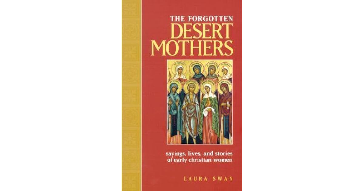 The Forgotten Desert Mothers: Sayings, Lives, and Stories of Early