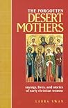 The Forgotten Desert Mothers by Laura   Swan