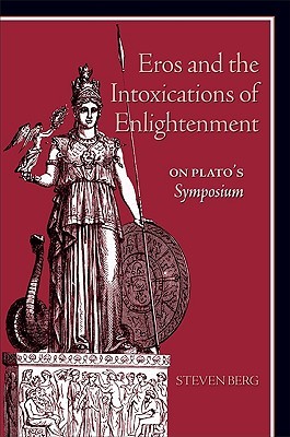 Eros and the Intoxications of Enlightenment: On Plato's Symposium (Ancient Greek Philosophy)