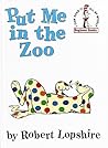 Put Me in the Zoo by Robert Lopshire Put Me in the Zoo by Robert Lopshire