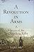 A Revolution in Arms: A His...