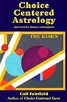 Choice Centered Astrology: The Basics Choice Centered Astrology: The Basics