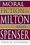 Moral Fiction in Milton and Spenser (Volume 1)