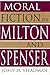 Moral Fiction in Milton and Spenser (Volume 1)