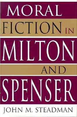 Moral Fiction in Milton and Spenser (Volume 1)