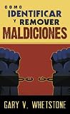Cómo identificar y remover maldiciones (Spanish Edition)