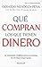 Que compran los que tienen dinero / What Do They Buy Those who Have Money: La estrategia infalible para convertirse en el mejor negociador / The ... You in the Best Negotiator (Spanish Edition)
