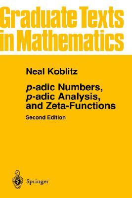 p-adic Numbers, p-adic Analysis, and Zeta-Functions (Graduate Texts in Mathematics, 58)