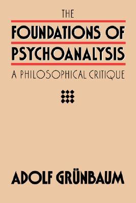 The Foundations of Psychoanalysis: A Philosophical Critique (Pittsburgh Series in Philosophy and History of Science) (Volume 2)