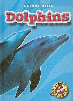 Dolphins: Oceans Alive (Blastoff! Readers)