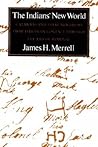 The Indians' New World: Catawbas and Their Neighbors from European Contact Through the Era of Removal
