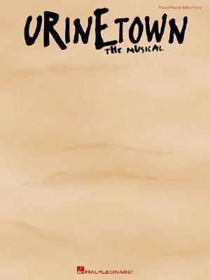 Urinetown: Vocal Selections Piano, Vocal and Guitar Chords (Paperback)