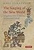 The Singing of the New World: Indigenous Voice in the Era of European Contact (New Perspectives in Music History and Criticism, Series Number 15)