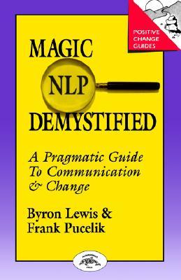 Magic of Nlp Demystified: A Pragmatic Guide to Communication and Change (Paperback)
