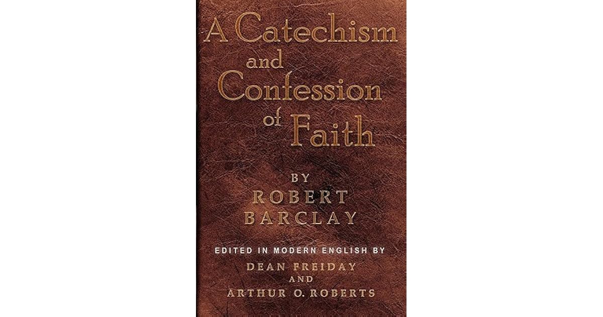 A Catechism and Confession of Faith by Robert Barclay