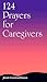 124 Prayers for Caregivers